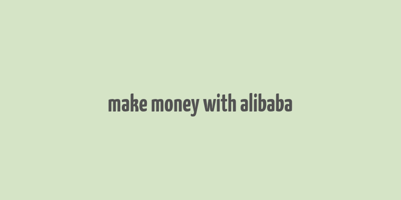 make money with alibaba