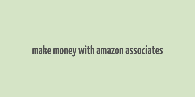 make money with amazon associates