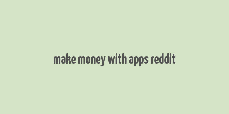 make money with apps reddit