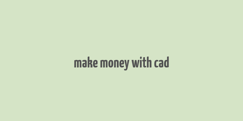 make money with cad