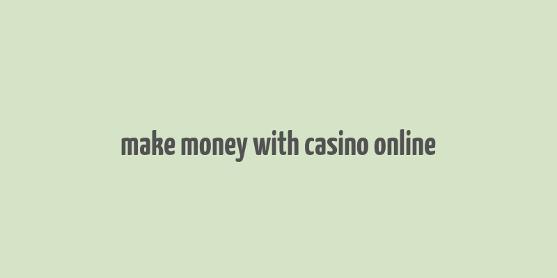 make money with casino online