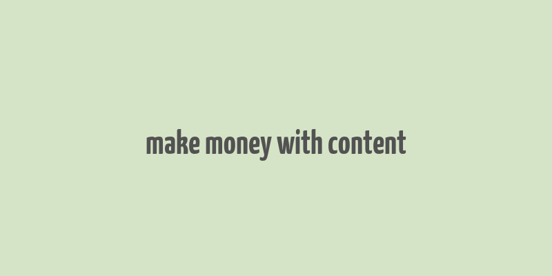 make money with content