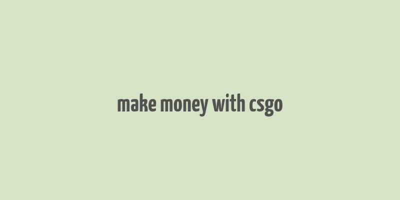 make money with csgo