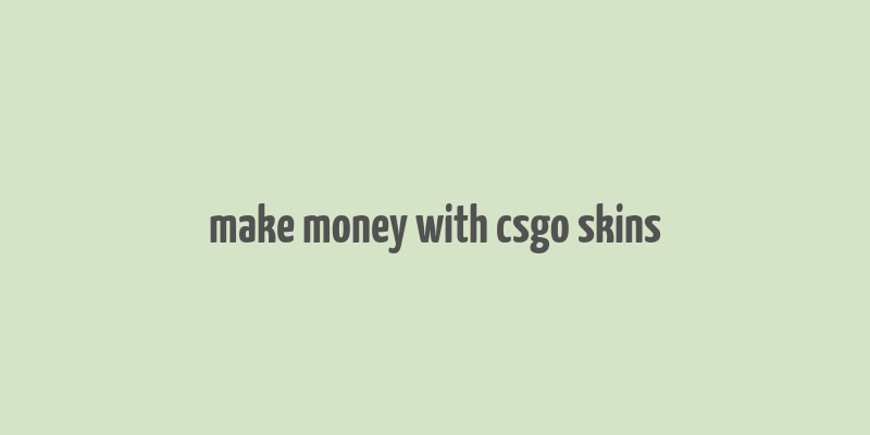 make money with csgo skins