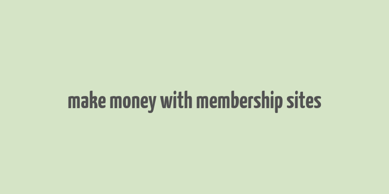 make money with membership sites