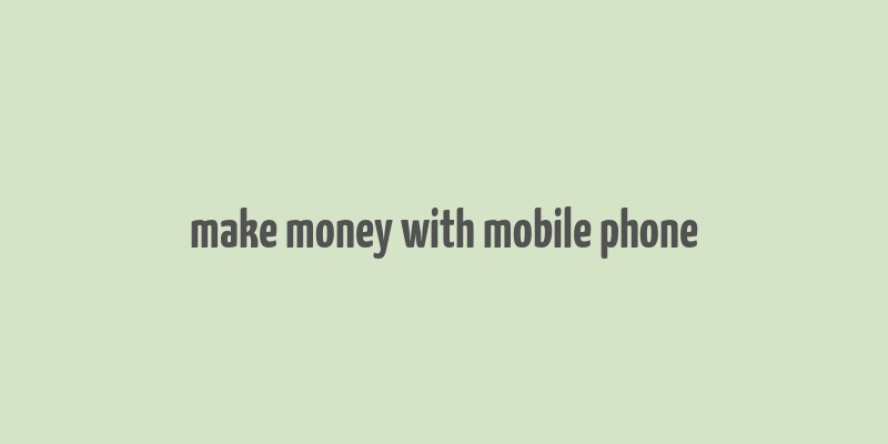 make money with mobile phone