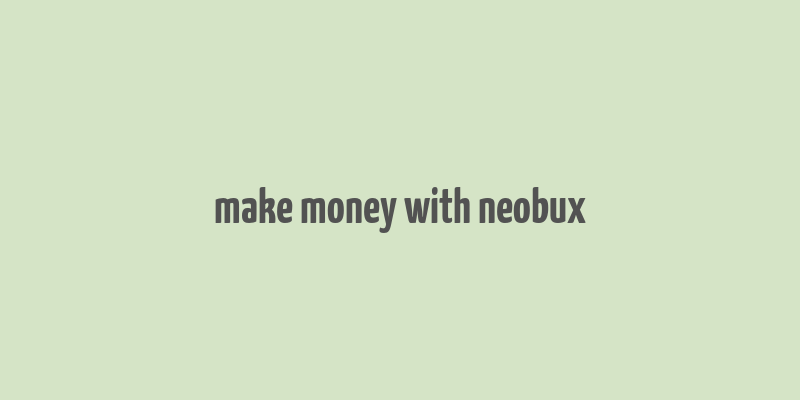 make money with neobux