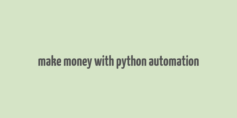 make money with python automation