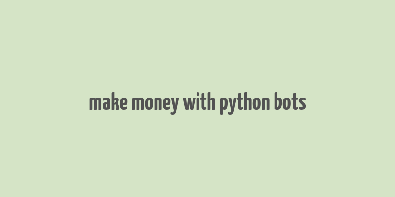 make money with python bots