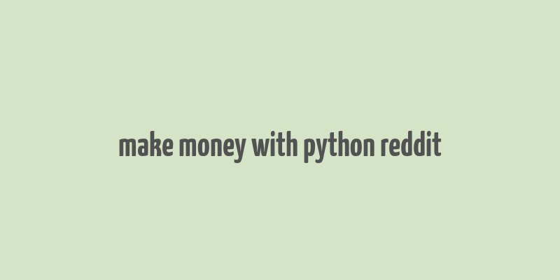 make money with python reddit