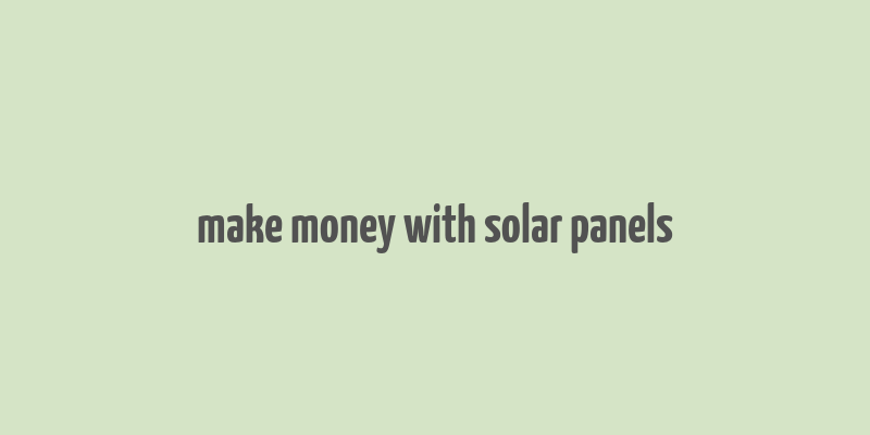 make money with solar panels