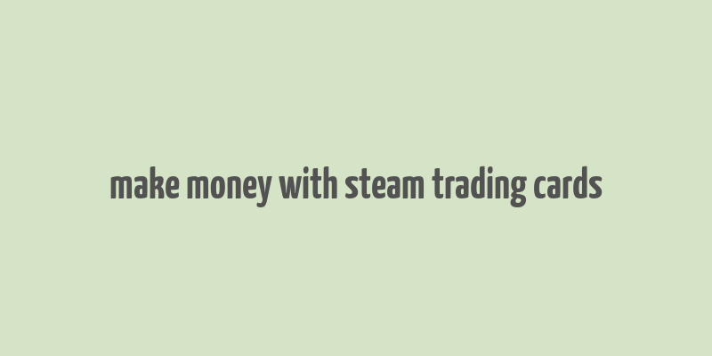 make money with steam trading cards