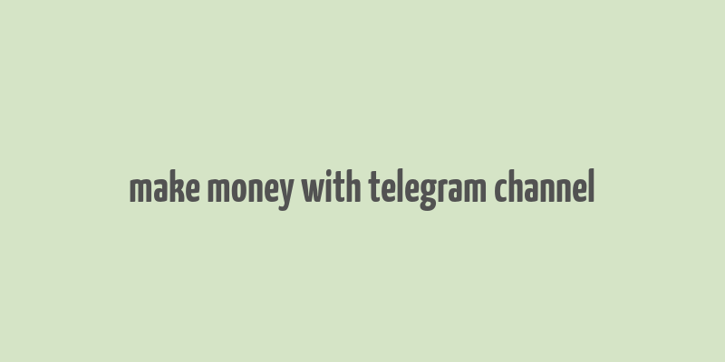 make money with telegram channel