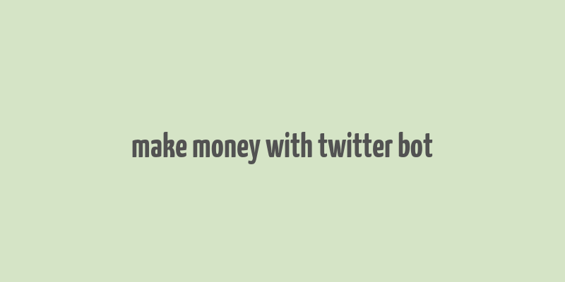 make money with twitter bot