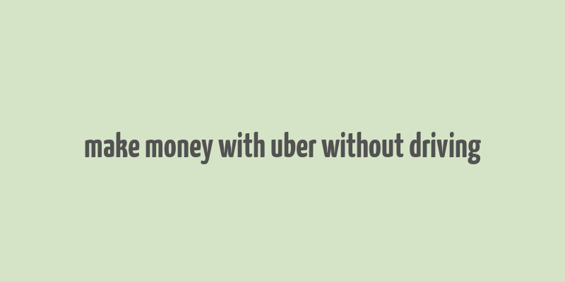 make money with uber without driving