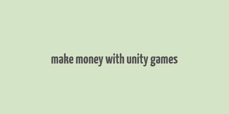 make money with unity games