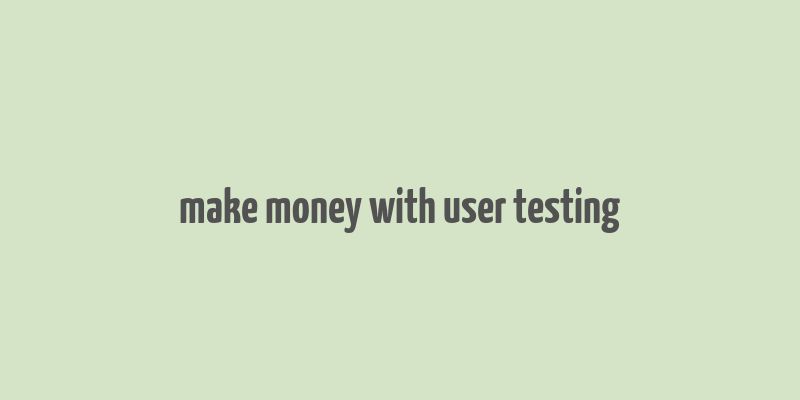 make money with user testing