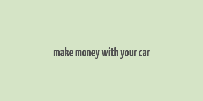 make money with your car