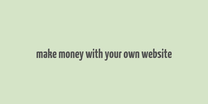 make money with your own website