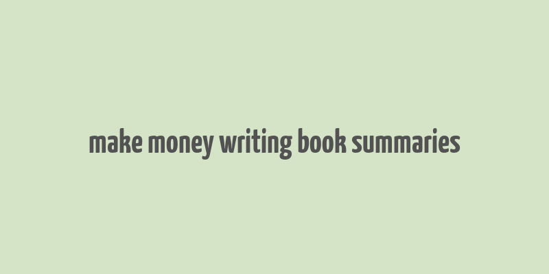 make money writing book summaries