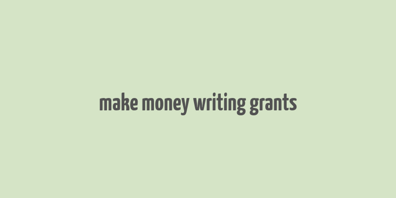 make money writing grants