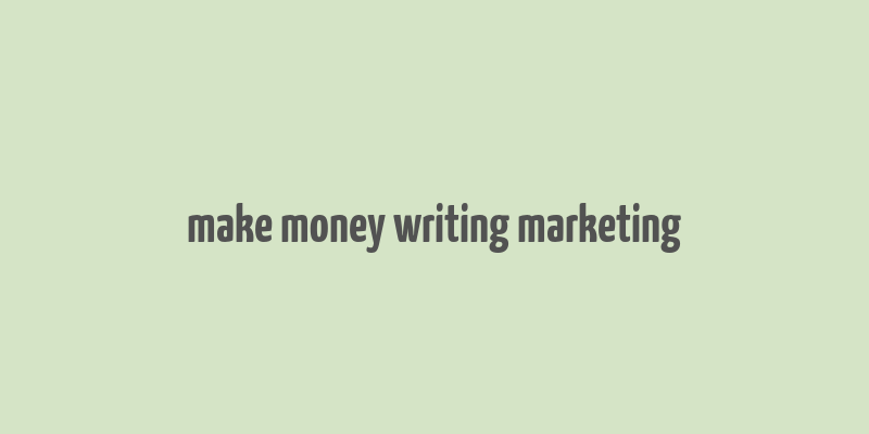 make money writing marketing