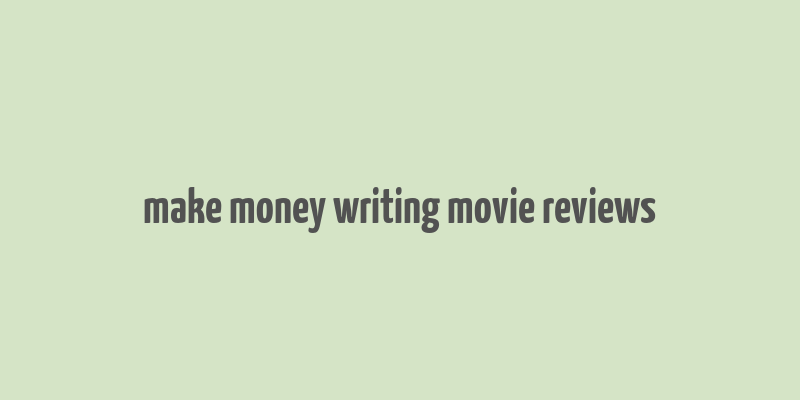 make money writing movie reviews