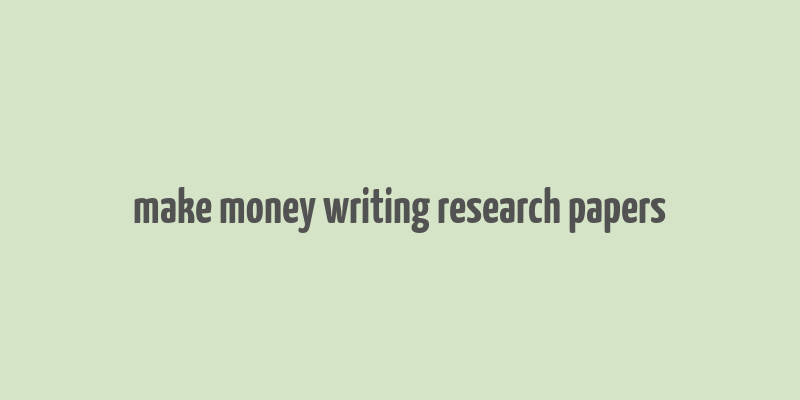 make money writing research papers