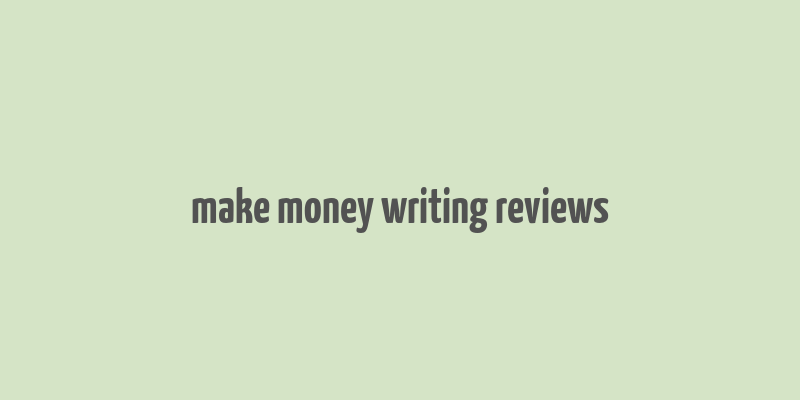 make money writing reviews