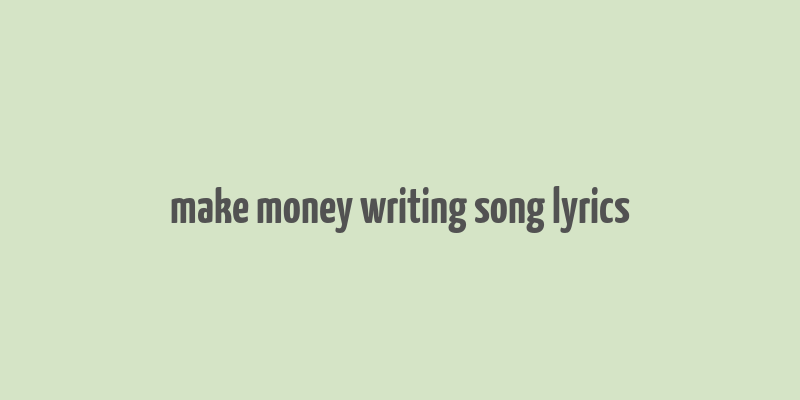 make money writing song lyrics