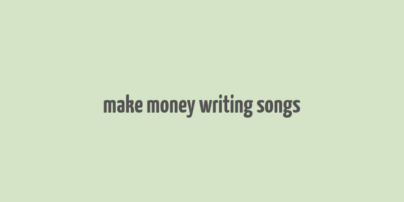 make money writing songs