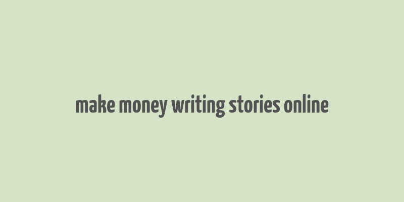 make money writing stories online