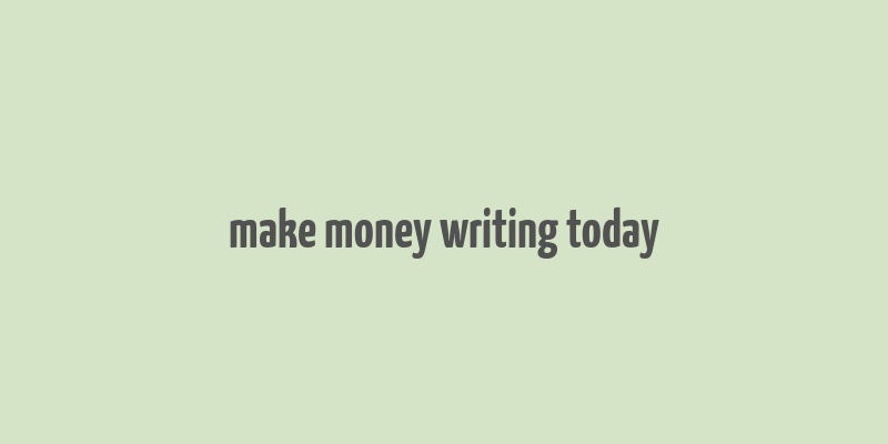 make money writing today