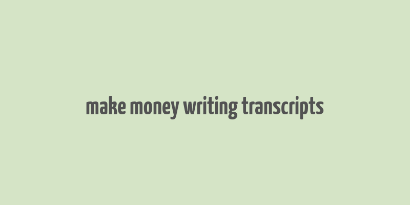 make money writing transcripts