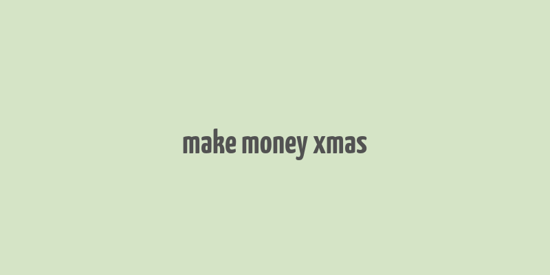 make money xmas