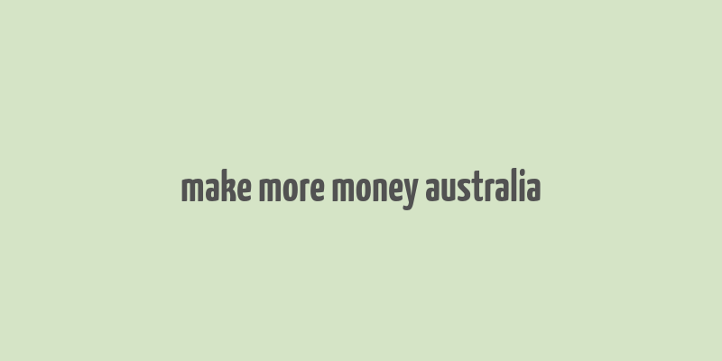 make more money australia