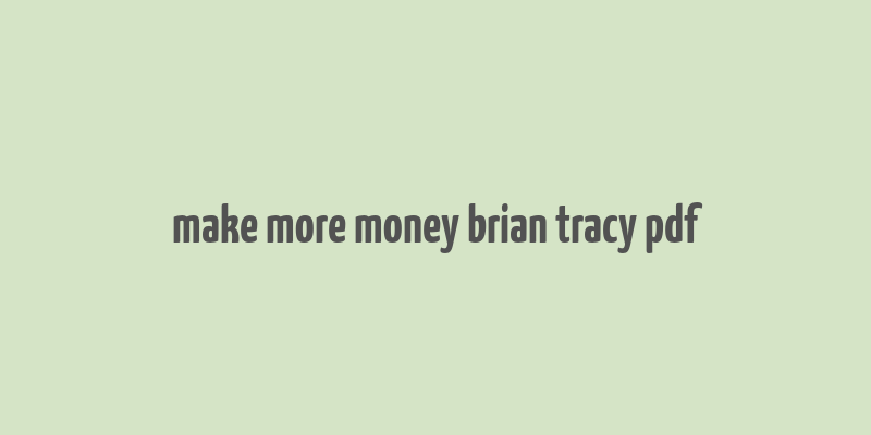 make more money brian tracy pdf