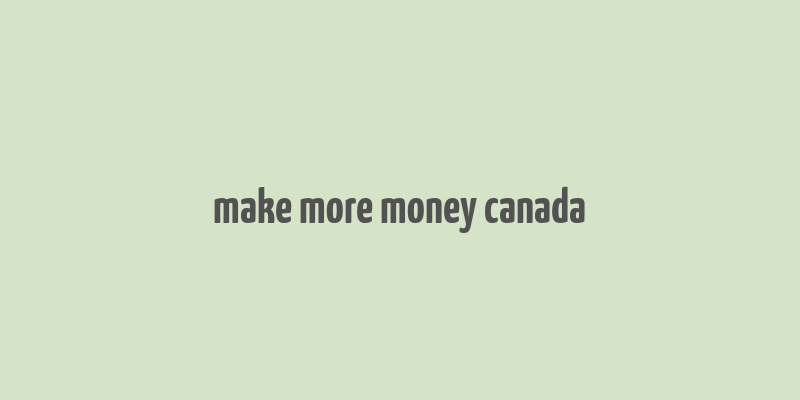 make more money canada