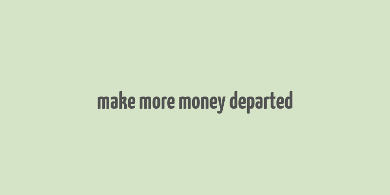 make more money departed