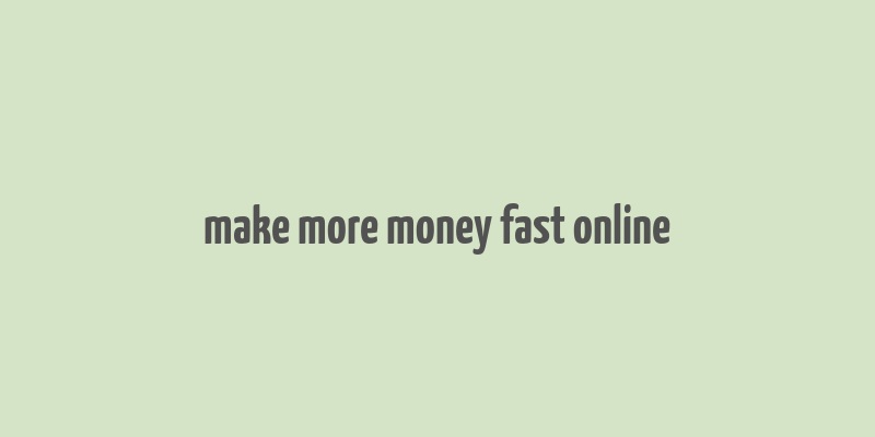 make more money fast online