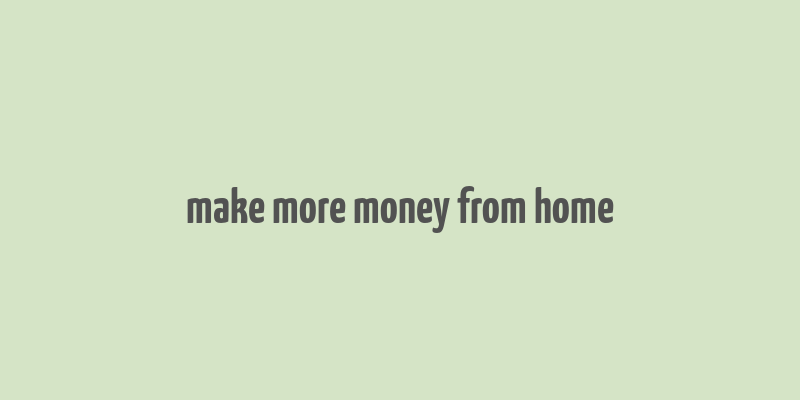 make more money from home