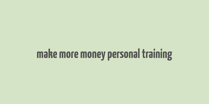 make more money personal training