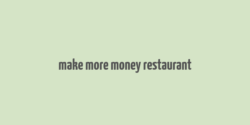 make more money restaurant