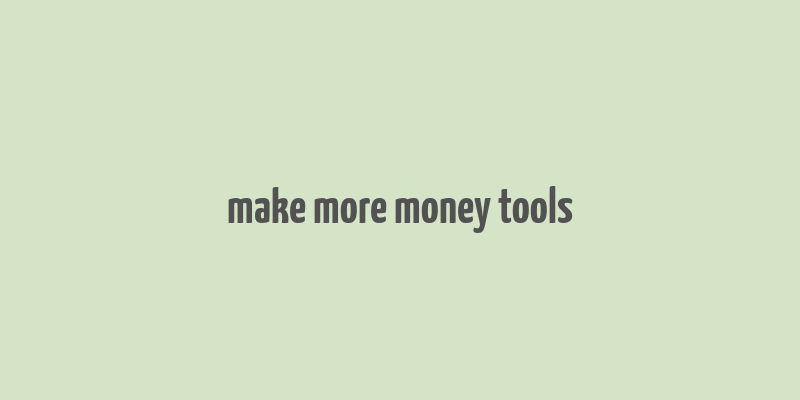 make more money tools