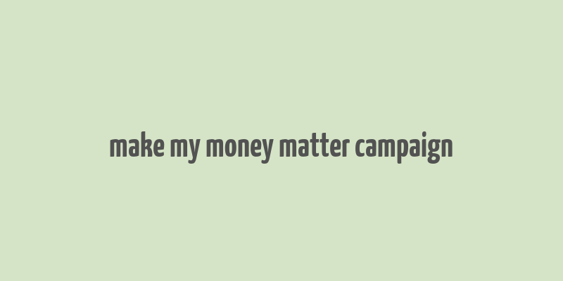 make my money matter campaign