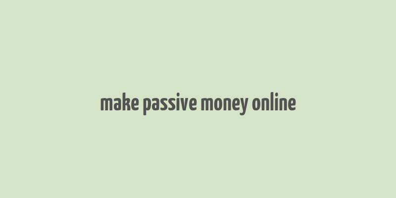 make passive money online