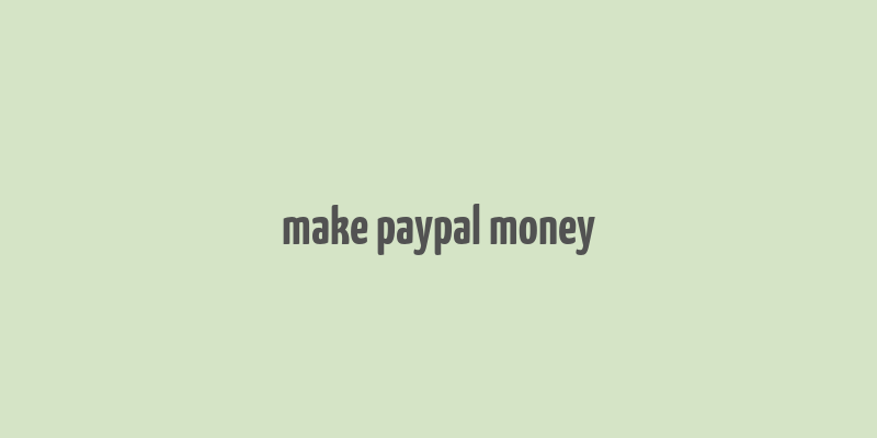 make paypal money