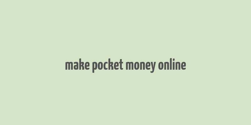 make pocket money online