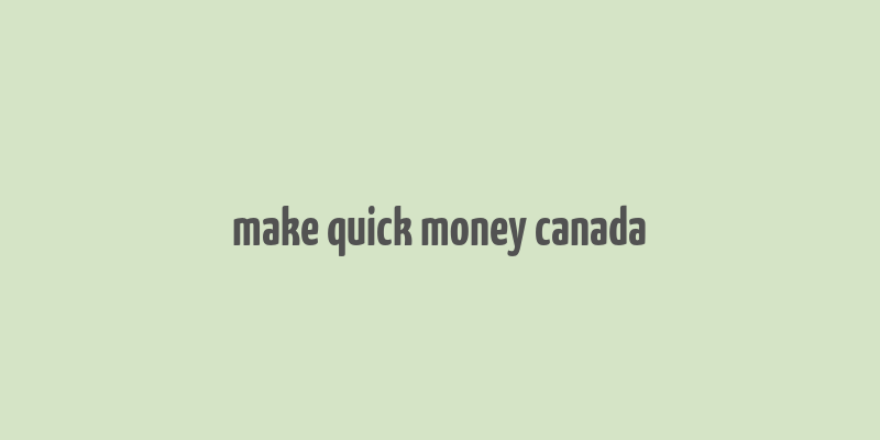 make quick money canada