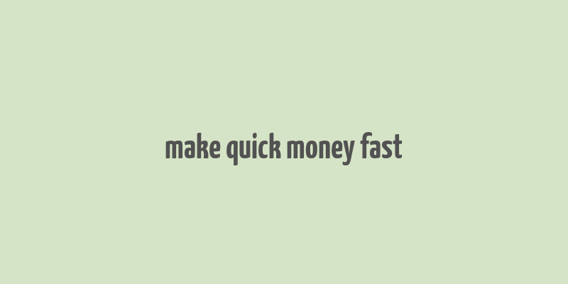 make quick money fast